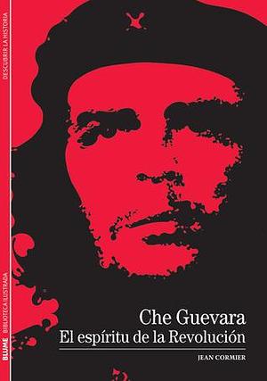 Che Guevara: El espíritu de la Revolución by Jean Cormier, Jean Cormier