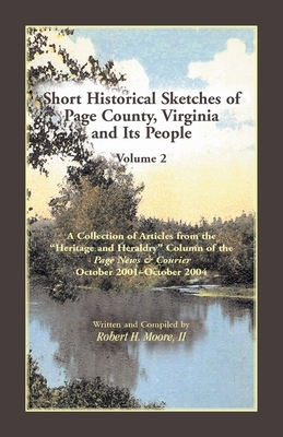 Short Historical Sketches of Page County, Virginia, and Its People: Volume 2 by Robert H. Moore