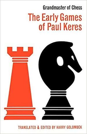The Early Games of Paul Keres Grandmaster of Chess by Paul Keres