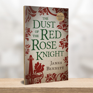 The Dust of the Red Rose Knight by James Bennett