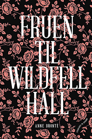 Fruen til Wildfell Hall by Anne Brontë