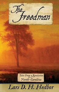 The Freedman: Tales From a Revolution - North-Carolina by Lars D. H. Hedbor