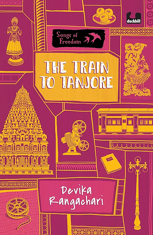 The Train to Tanjore (Series: Songs of Freedom) by Devika Rangachari, Devika Rangachari