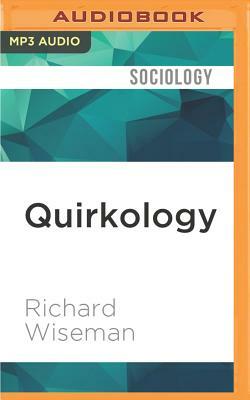 Quirkology: The Curious Science of Everyday Lives by Richard Wiseman