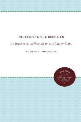 Protecting the Best Men: An Interpretive History of the Law of Libel by Norman L. Rosenberg
