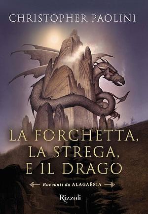 La forchetta, la strega, e il drago by Christopher Paolini