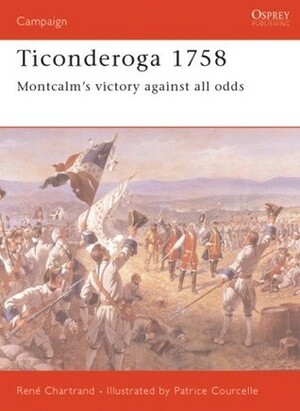 Ticonderoga 1758: Montcalm's Victory Against All Odds by René Chartrand