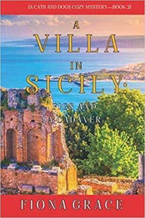 A Villa in Sicily: Figs and a Cadaver by Fiona Grace