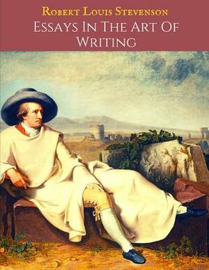 Essays In The Art Of Writing: The Evergreen Vintage Story (Annotated) By Robert Louis Stevenson. by Robert Louis Stevenson