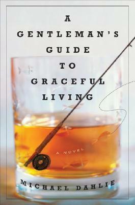 A Gentleman's Guide to Graceful Living by Michael Dahlie