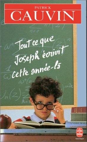 Tout Ce Que Joseph Ecrivit Cette Annee La by Patrick Cauvin