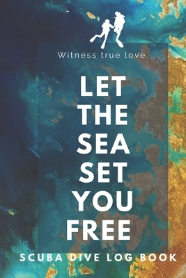 Let the Sea Set You Free - Scuba Diving Log by A. J. Nash Press