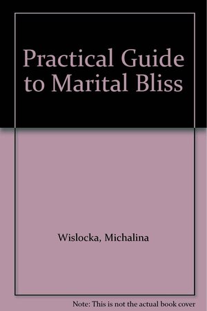 A Practical Guide To Marital Bliss by Michalina Wisłocka