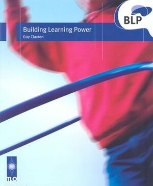 Building Learning Power: Helping Young People Become Better Learners by Guy Claxton