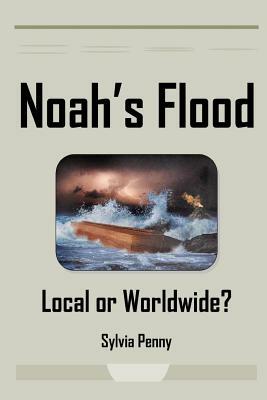 Noah's Flood: Local or Worldwide? by Sylvia Penny