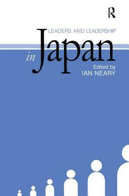Leaders and Leadership in Japan by Ian Neary