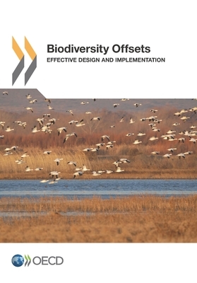 Biodiversity Offsets Effective Design and Implementation by Oecd