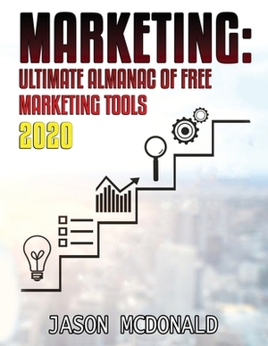 Marketing: Ultimate Almanac of Free Marketing Tools Apps Plugins Tutorials Videos Conferences Books Events Blogs News Sources and by Jason McDonald