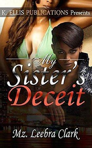 MY SISTER'S DECEIT by Leebra Clark