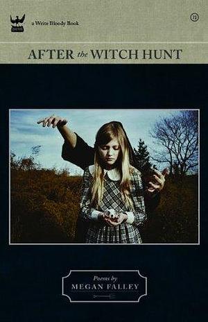 After the Witch Hunt: A Collection of Poetry by Megan Falley, Megan Falley
