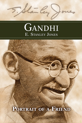 Gandhi: Portrait of a Friend by E Stanley Jones Foundation
