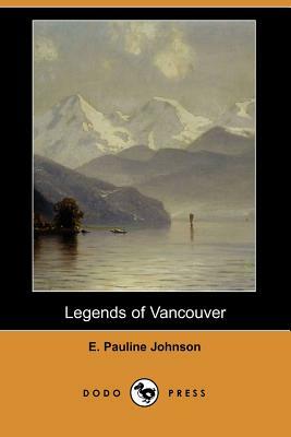 Legends of Vancouver by E. Pauline Johnson