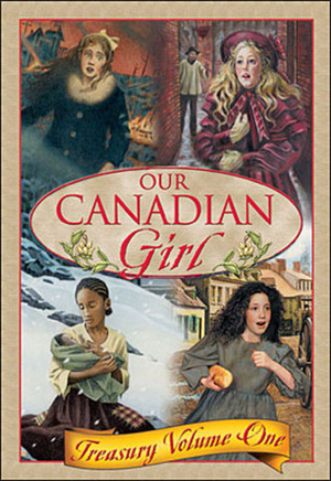 Our Canadian Girl: Treasury Volume One by Kathy Stinson, Sharon E. McKay, Julie Lawson, Lynne Kositsky