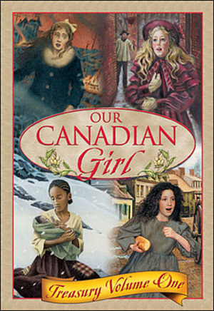 Our Canadian Girl: Treasury Volume One by Lynne Kositsky, Kathy Stinson, Julie Lawson, Sharon E. McKay