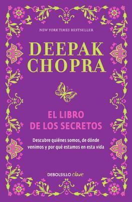 El Libro de Los Secretos / The Book of Secrets: Unlocking the Hidden Dimensions of Your Life by Deepak Chopra
