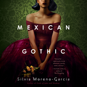 Mexican Gothic by Silvia Moreno-Garcia