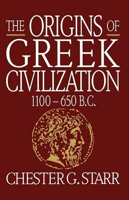The Origins of Greek Civilization: 1100-650 B.C. by Chester G. Starr