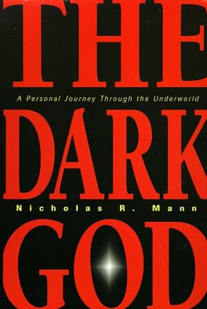 Dark God: A Personal Journey Through the Underworld by Nicholas R. Mann