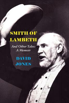 Smith of Lambeth: And Other Tales: A Memoir by David Jones