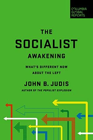 The Socialist Awakening: What's Different Now About the Left by John B. Judis