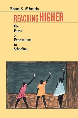 Reaching Higher: The Power of Expectations in Schooling by Rhona S. Weinstein