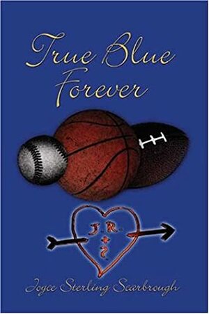 True Blue Forever by Joyce Sterling Scarbrough