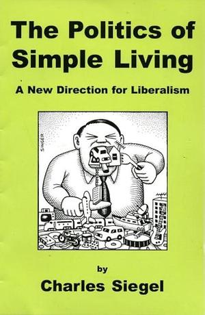 The Politics of Simple Living: A New Direction for Liberalism by Preservation Institute, Charles Siegel