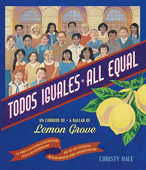 Todos Iguales/All Equal: Un Corrido de Lemon Grove/A Ballad Of Lemon Grove by Christy Hale