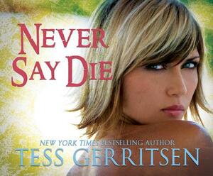 Never Say Die by Tess Gerritsen