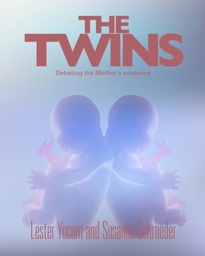 The Twins: Debating the Mother's Existence by Lester Yocum, Susanne Schroeder