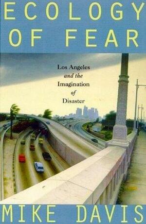 Ecology of Fear: Los Angeles And The Imagination Of Disaster by Mike Davis, Mike Davis