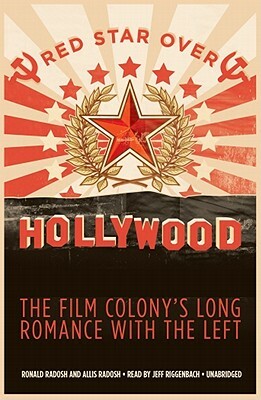 Red Star Over Hollywood: The Film Colony's Long Romance with the Left by Allis Radosh, Ronald Radosh