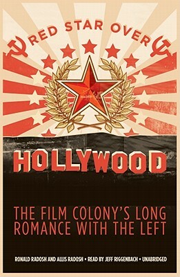 Red Star Over Hollywood: The Film Colony's Long Romance with the Left by Ronald Radosh, Allis Radosh