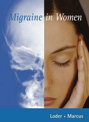 Migraine in Women [With CDROM] by Elizabeth Loder, Dawn Marcus