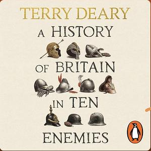 A History of Britain in Ten Enemies by Terry Deary