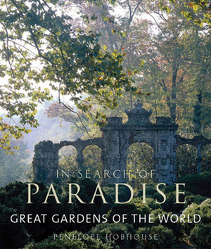 Great Gardens of the World: In Search of Paradise by Penelope Hobhouse