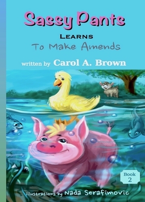 Sassy Pants LEARNS To Make Amends by Carol A. Brown