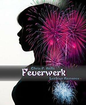 Feuerwerk: Lesbian Romance by Chris P. Rolls