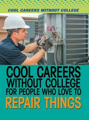 Cool Careers Without College for People Who Love to Repair Things by Marcia Amidon Lusted