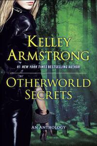Otherworld Secrets by Kelley Armstrong